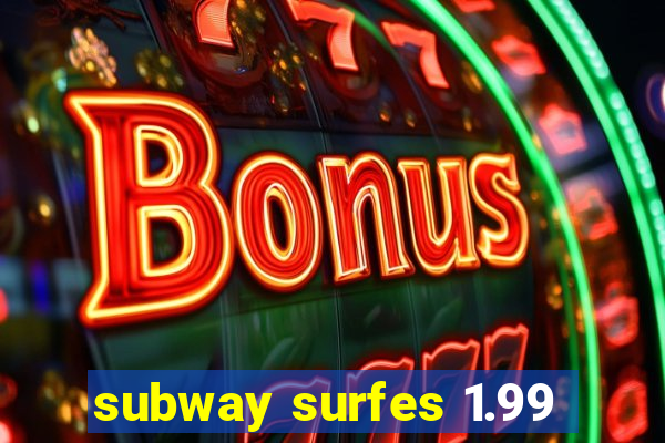 subway surfes 1.99